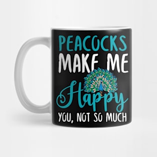 Peacocks Make Me Happy You, Not So Much Mug